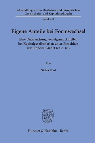 Eigene Anteile bei Formwechsel: Eine Untersuchung von eigenen Anteilen bei Kapitalgesellschaften unter Einschluss der Einheits-GmbH & Co. KG ... Gesellschafts- und Kapitalmarktrecht) von Duncker & Humblot GmbH