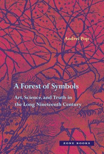 A Forest of Symbols: Art, Science, and Truth in the Long Nineteenth Century (Zone Books) von Zone Books