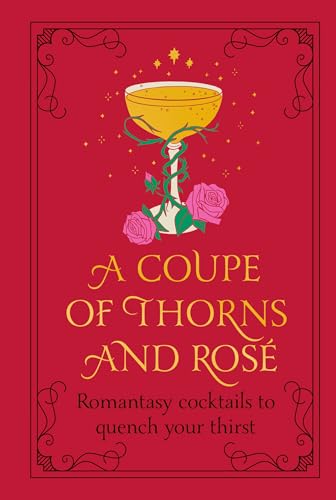 A Coupe of Thorns and Rosé: Romantasy cocktails to quench your thirst von Pop Press