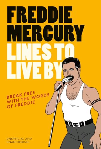 Freddie Mercury Lines to Live By: Break free with the fabulous insights of a music icon