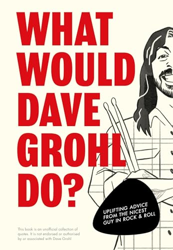 What Would Dave Grohl Do?: Uplifting advice from the nicest guy in rock & roll von Pop Press