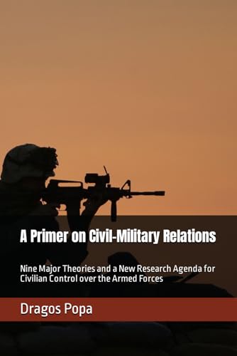 A Primer on Civil-Military Relations: Nine Major Theories and a New Research Agenda for Civilian Control over the Armed Forces von Library and Archives of Canada