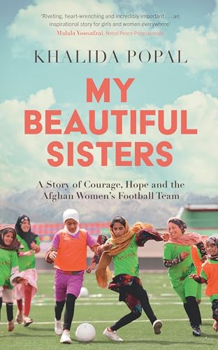 My Beautiful Sisters: A Story of Courage, Hope and the Afghan Women’s Football Team von John Murray