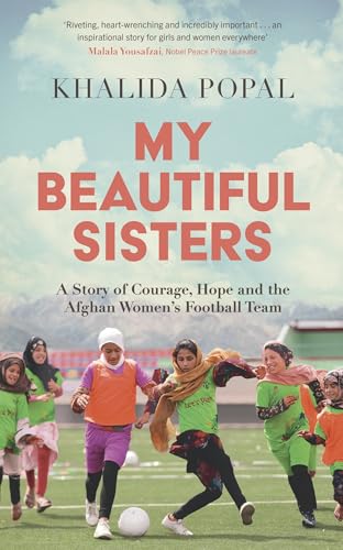 My Beautiful Sisters: A Story of Courage, Hope and the Afghan Women’s Football Team von John Murray