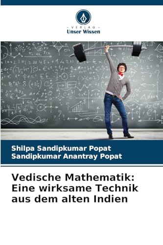 Vedische Mathematik: Eine wirksame Technik aus dem alten Indien von Verlag Unser Wissen