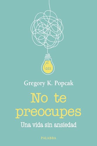 No te preocupes: Una vida sin ansiedad (Mundo y cristianismo) von Ediciones Palabra, S.A.