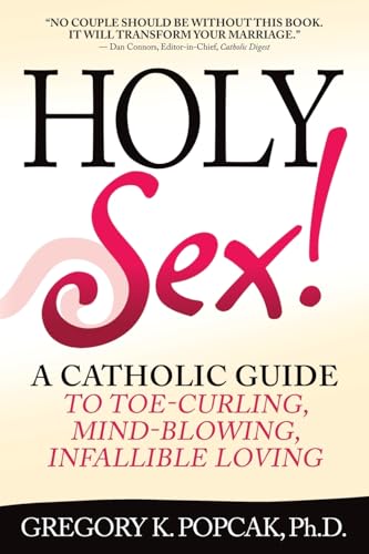 Holy Sex!: A Catholic Guide to Toe-Curling, Mind-Blowing, Infallible Loving von Crossroad Publishing Company