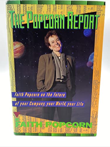 The Popcorn Report: Faith Popcorn on the Future of Your Company, Your World, Your Life
