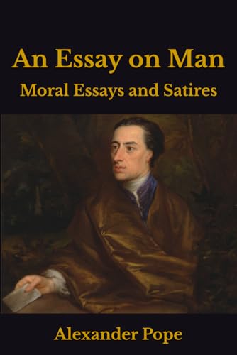 An Essay on Man: Moral Essays and Satires