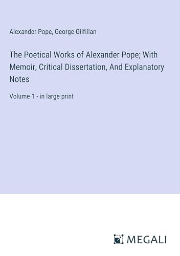 The Poetical Works of Alexander Pope; With Memoir, Critical Dissertation, And Explanatory Notes: Volume 1 - in large print