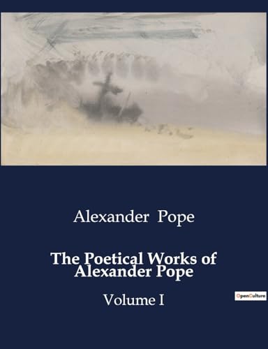 The Poetical Works of Alexander Pope: Volume I