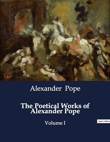 The Poetical Works of Alexander Pope: Volume I