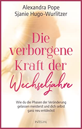 Die verborgene Kraft der Wechseljahre: Wie du die Phasen der Veränderung gelassen meisterst und dich selbst ganz neu entdeckst