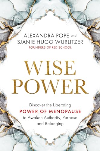 Wise Power: Discover the Liberating Power of Menopause to Awaken Authority, Purpose and Belonging