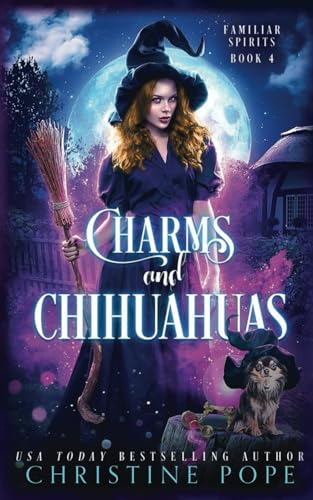 Charms and Chihuahuas: A Witchy Cozy Paranormal Mystery (Familiar Spirits, Band 4) von Dark Valentine Press