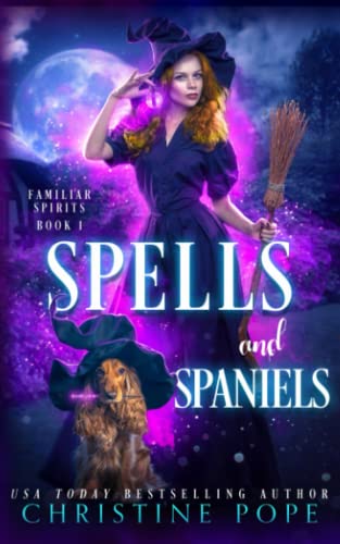 Spells and Spaniels: A Witchy Cozy Paranormal Mystery (Familiar Spirits, Band 1) von Dark Valentine Press