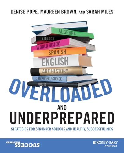 Overloaded and Underprepared: Strategies for Stronger Schools and Healthy, Successful Kids