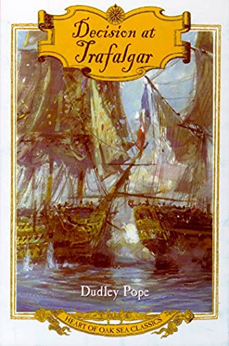 Decision at Trafalgar: The Story of the Greatest British Naval Battle of the Age of Nelson (Heart of Oak Sea Classics Series)