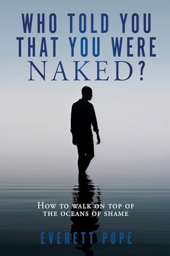 Who Told You That You Were Naked?: How to walk on top of the oceans of shame von Xulon Press