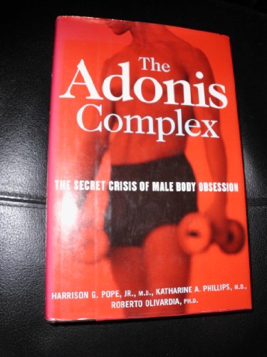The Adonis Complex: How to Identify, Treat and Prevent Body Obsession in Men and Boys: The Secret Crisis of Male Body Obsession