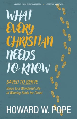 What Every Christian Needs to Know: Saved to Serve - Steps to a Wonderful Life of Winning Souls for Christ [Updated and Annotated] von Aneko Press