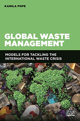 Global Waste Management: Models for Tackling the International Waste Crisis von Kogan Page