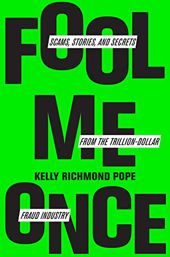 Fool Me Once: Scams, Stories, and Secrets from the Trillion-Dollar Fraud Industry Fool Me Once: Scams, Stories, and Secrets from the Trillion-Dollar Fraud Industry