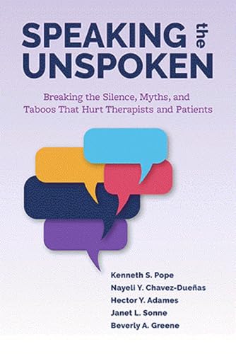 Speaking the Unspoken: Breaking the Silence, Myths, and Taboos That Hurt Therapists and Patients von American Psychological Association