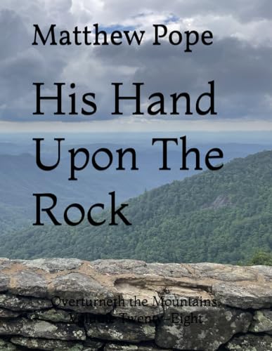 His Hand Upon The Rock: Overturneth the Mountains, Volume Twenty-Eight (Images On High, Band 28) von Independently published