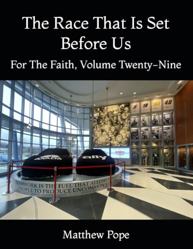 The Race That Is Set Before Us: For The Faith, Volume Thirty (Images On High, Band 29) von Independently published