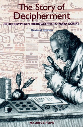 The Story of Decipherment: From Egyptian Hieroglyphs to Maya Script: From Egyptian Hieroglyphys to Maya Script