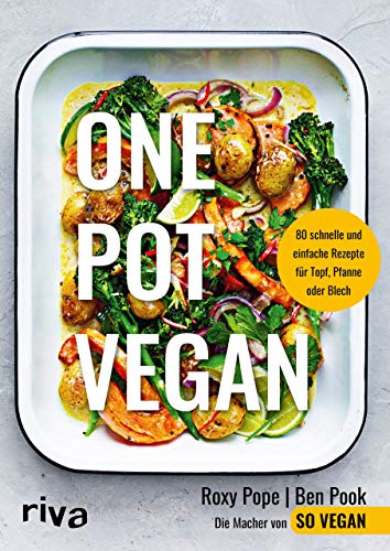 One Pot vegan: 80 schnelle und einfache Rezepte für Topf, Pfanne oder Blech von RIVA