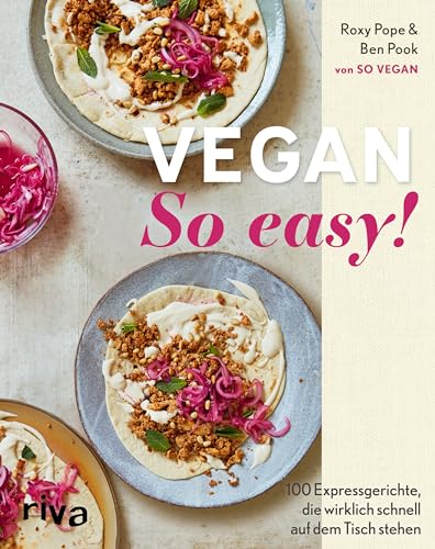 Vegan: So easy!: 100 Expressgerichte, die wirklich schnell auf dem Tisch stehen | Einfache pflanzliche Rezepte | Praktische Einteilung: 15 Minuten oder weniger, 15–30 Minuten, 30 Minuten oder mehr von Riva