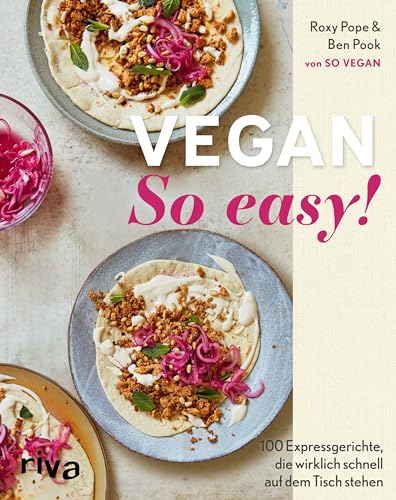 Vegan: So easy!: 100 Expressgerichte, die wirklich schnell auf dem Tisch stehen | Einfache pflanzliche Rezepte | Praktische Einteilung: 15 Minuten oder weniger, 15–30 Minuten, 30 Minuten oder mehr Vegan: So easy!: 100 Expressgerichte, die wirklich schnell auf dem Tisch stehen | Einfache pflanzliche Rezepte | Praktische Einteilung: 15 Minuten oder weniger, 15–30 Minuten, 30 Minuten oder mehr