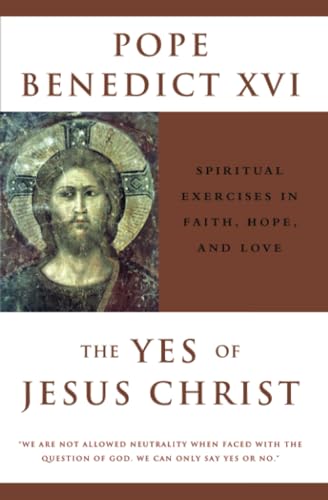 The Yes of Jesus Christ: Spiritual Exercises in Faith, Hope, and Love