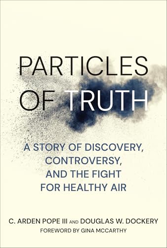 Particles of Truth: A Story of Discovery, Controversy, and the Fight for Healthy Air Particles of Truth: A Story of Discovery, Controversy, and the Fight for Healthy Air von The MIT Press
