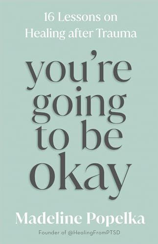 You're Going to Be Okay: 16 Lessons on Healing After Trauma von Hay House Inc