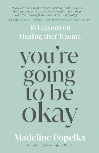 You're Going to Be Okay: 16 Lessons on Healing After Trauma