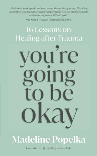 You're Going to Be Okay: 16 Lessons on Healing after Trauma