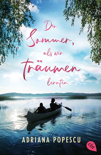 Der Sommer, als wir träumen lernten: Ein Coming-of-Age-Roman, der mitten ins Herz trifft, von Leserliebling Adriana Popescu Der Sommer, als wir träumen lernten: Ein Coming-of-Age-Roman, der mitten ins Herz trifft, von Leserliebling Adriana Popescu