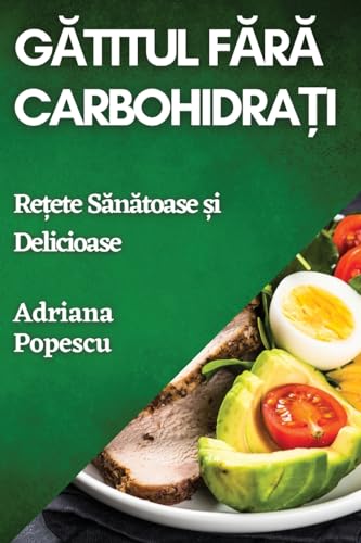 G¿titul F¿r¿ Carbohidra¿i: Re¿ete S¿n¿toase ¿i Delicioase von Adriana Popescu