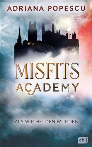 Misfits Academy - Als wir Helden wurden: Auftakt der atemberaubenden Urban-Fantasy-Reihe. (Die Misfits-Academy-Reihe, Band 1)