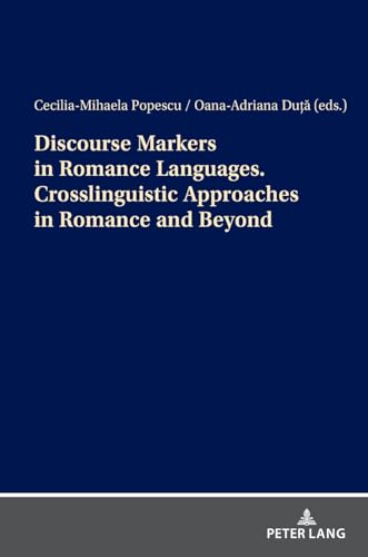Discourse Markers in Romance Languages. Crosslinguistic Approaches in Romance and Beyond: DE Discourse Markers in Romance Languages. Crosslinguistic Approaches in Romance and Beyond: DE von Peter Lang