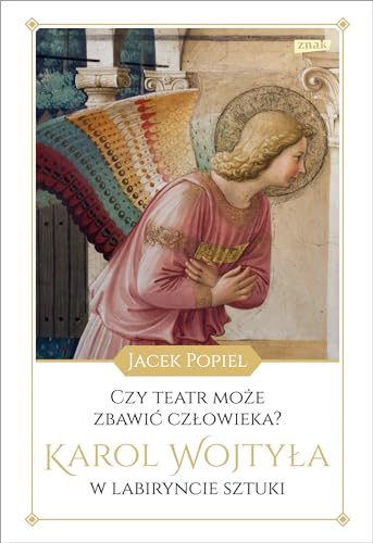 Czy teatr może zbawić człowieka?: Karol Wojtyła w labiryncie sztuki