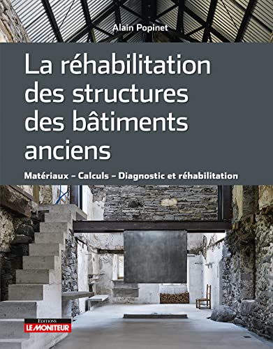 La réhabilitation des structures des bâtiments anciens: Matériaux Calculs Diagnostic et réhabilitation von MONITEUR