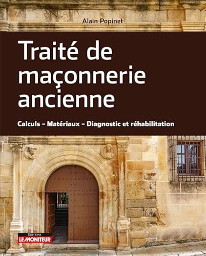 Traité de maçonnerie ancienne: Calcul - Matériaux - Diagnostic et réhabilitation von MONITEUR