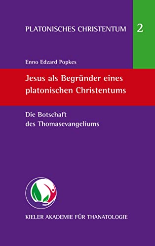 Jesus als Begründer eines platonischen Christentums: Die Botschaft des Thomasevangeliums (Platonisches Christentum)