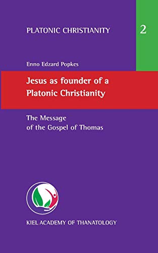 Jesus as founder of a Platonic Christianity: The Message of the Gospel of Thomas