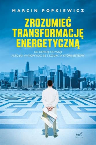 Zrozumieć transformację energetyczną: Od depresji do wizji albo jak wykopywać się z dziury, w której jesteśmy