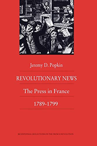 Revolutionary News: The Press in France, 1789–1799 (Bicentennial Reflections on the French Revolutions) von Duke University Press